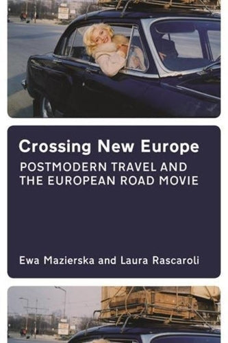 Crossing New Europe Postmodern Travel and the European Road Movie