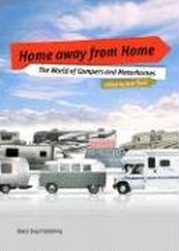 Home Away from Home: the World of Camper Vans and Motorhomes