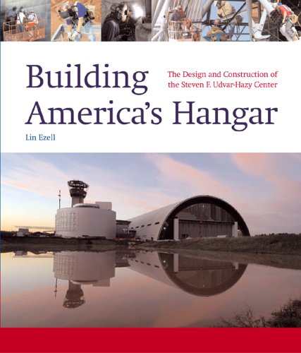 Building America's Hanger: the Design and Construction of the Steven F. Udvar-hazy Center