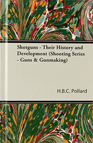 Shotguns - Their History and Development (Shooting Series - Guns & Gunmaking)