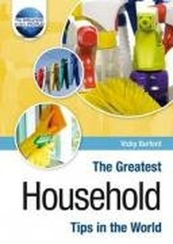 The Greatest Household Tips in the World