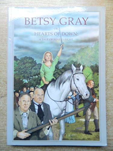 Betsy Gray or, Hearts of Down: A Tale of Ninety-Eight.