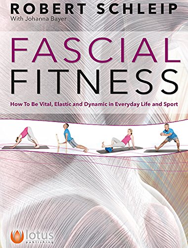 Fascial Fitness: How to be Resilient, Elegant and Dynamic