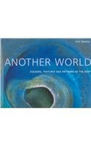 Another World: Colours, Textures and Patterns of the Deep