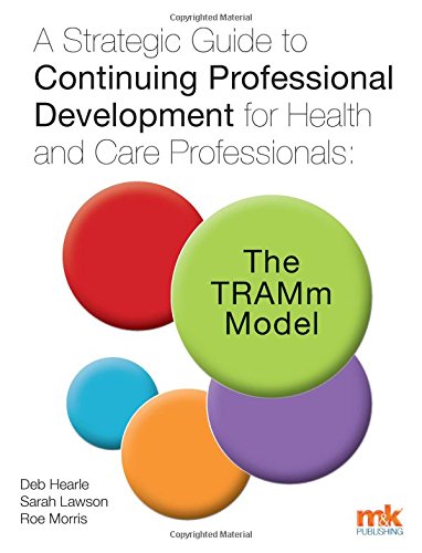 A Strategic Guide to Continuing Professional Development for Health and Care Professionals: The Tramm Model
