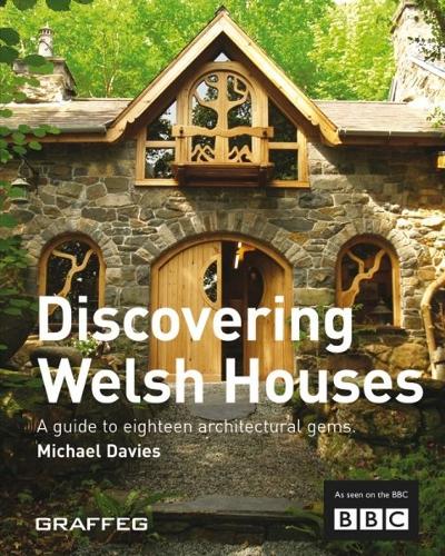 Discovering Welsh Houses - A Guide to Eighteen Architectural Gems