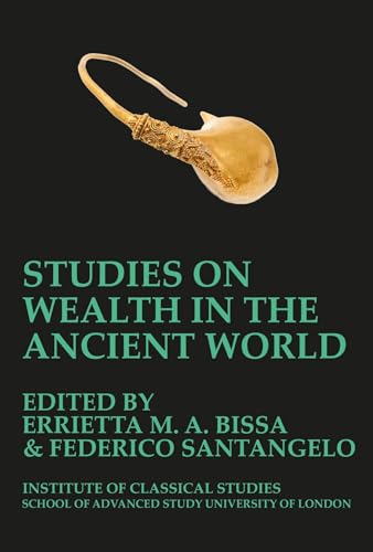 Studies on Wealth in the Ancient World (BICS Supplement 133)