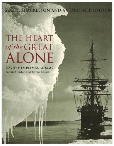 Heart of the Great Alone, The:Scott, Shackleton and Antarctic Pho
