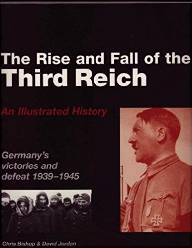 The Rise And Fall Of The Third Reich An Illustrated History