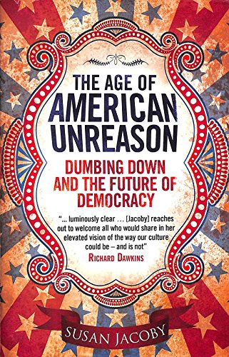 Age of American Unreason: Dumbing Down and the Future of Democracy