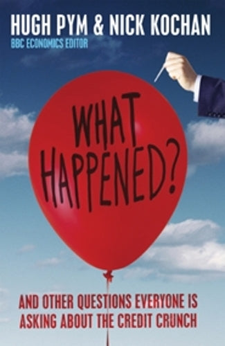 What Happened? and Other Questions Everyone Is Asking About the Credit Crunch