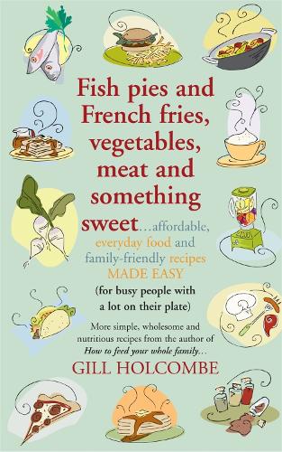 Fish Pies and French Fries, Vegetables, Meat and Something Sweet ...