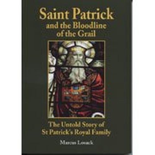 Saint Patrick and the Bloodline of the Grail - The Untold Story of St Patrick's Royal Family