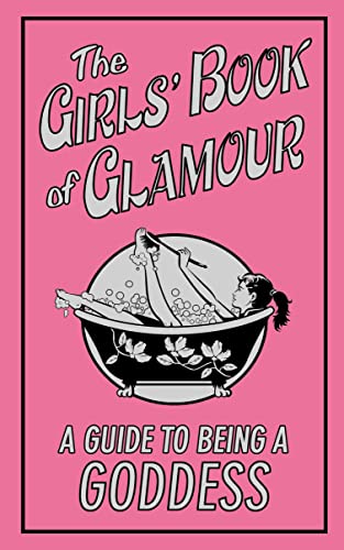 The Girls' Book of Glamour: A Guide to Being a Goddess