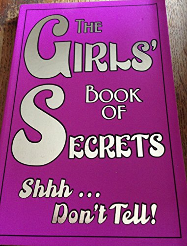 The Girls' Book of Secrets Shh ... Don't Tell!