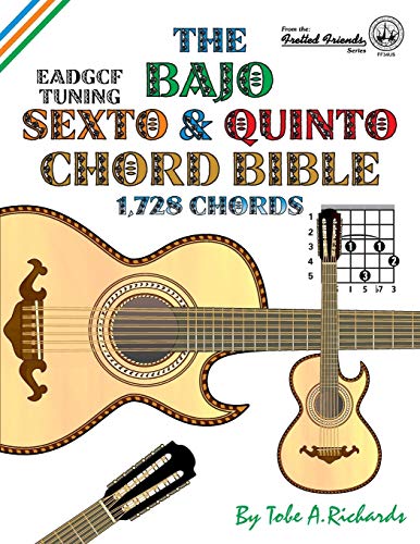 The Bajo Sexto and Quinto Chord Bible: EADGCF and ADCGF Standard Tunings 1,728 Chords