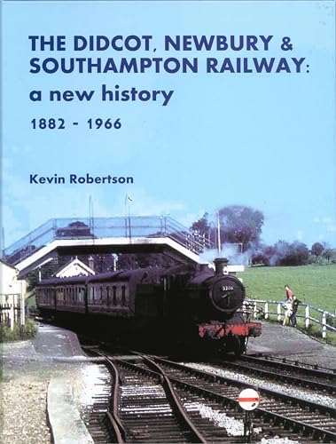 The Didcot, Newbury & Southampton Railway: A New History 1882 - 1966