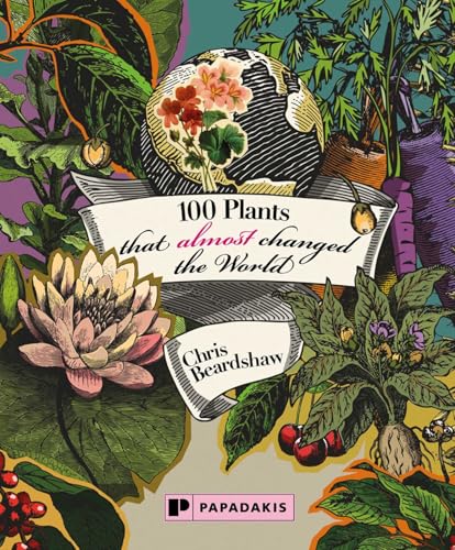 100 Plants that Almost Changed the World