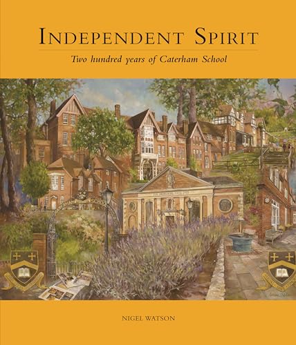 Independent Spirit - Two Hundred Years of Caterham School