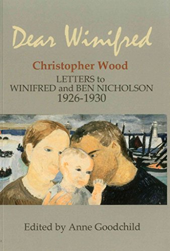 DEAR WINIFRED: CHRISTOPHER WOOD LETTERS TO WINIFRED AND BEN NICHOLSON