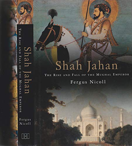 Shah Jahan - The Rise and Fall of the Mughal Emperor