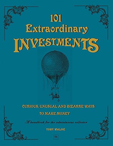 101 Extraordinary Investments: Curious, Unusual and Bizarre Ways to Make Money