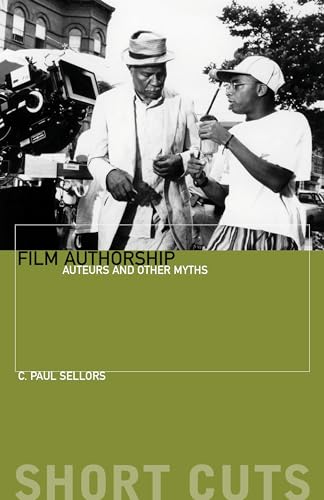 Film Authorship Auteurs and Other Myths