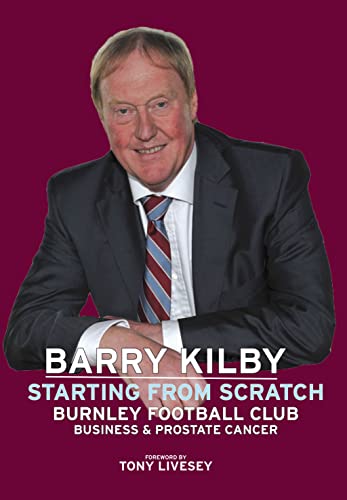 Barry Kilby 'Starting From Scratch' Burnley Football Club, Business and Prostate Cancer