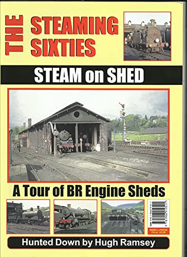 The Steaming Sixties: Steam on Shed: A Tour of BR Engine Sheds Hunted Down by Hugh Ramsey