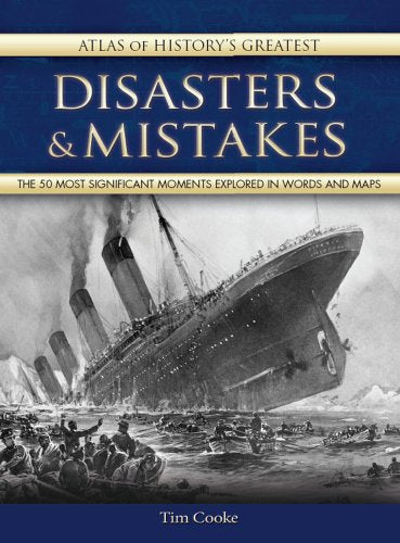 Atlas of History's Greatest Disasters & Mistakes