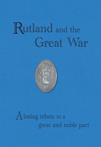 Rutland and the Great War: A Lasting Tribute to a Great and Noble Part