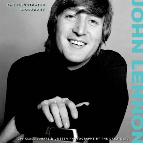John Lennon: The Illustrated Biography