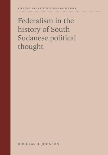 Federalism in the history of South Sudanese political thought (Research Papers)