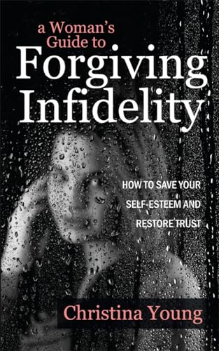 A Woman's Guide to Forgiving Infidelity