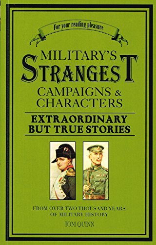 Military's Strangest Campaigns & Characters