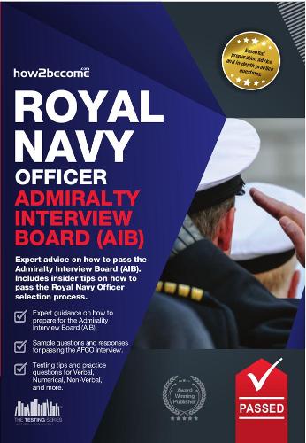 Royal Navy Officer Admiralty Interview Board Workbook: How to Pass the AIB Including Interview Questions, Planning Exercises and Scoring Criteria