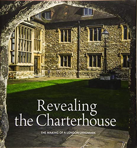Revealing the Charterhouse: The Making of a London Landmark