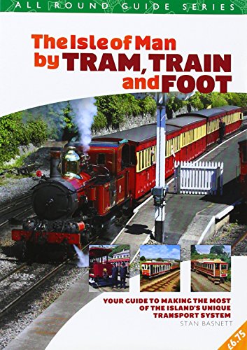 All Round Guide to the Isle of Man by Tram, Train & Foot