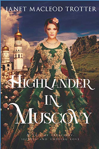 HIGHLANDER IN MUSCOVY: A tale of treachery, secrets and undying love (The Scottish Romance Collection)
