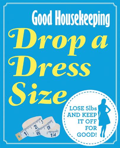 Good Housekeeping Drop a Dress Size By Good Housekeeping Institute