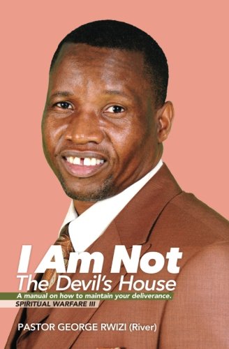 I Am Not The Devil's House- A manual On How To Maintain Your Deliverance.: Spiritual Warfare III: Volume 3