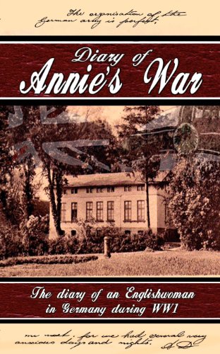 Diary of Annie's War - The Diary of an Englishwoman in Germany During WW1