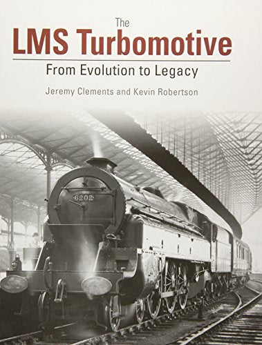 The LMS Turbomotive: From Evolution to Legacy