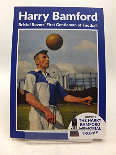Harry Bamford: Bristol Rovers' First Gentleman of Football
