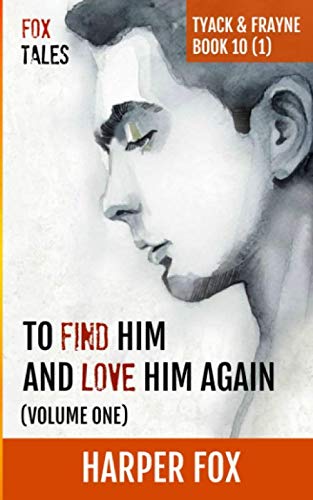 To Find Him and Love Him Again (Volume 1): Book Ten (1) in the Tyack & Frayne Mystery Series