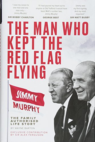 The Man Who Kept The Red Flag Flying: Jimmy Murphy