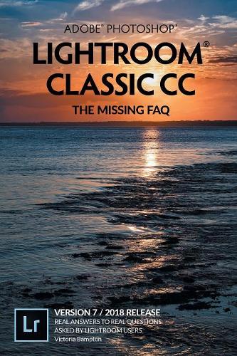 Adobe Photoshop Lightroom Classic CC-The Missing FAQ (Version 7)