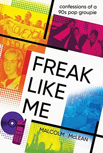 Freak Like Me: Confessions of a 90s pop groupie