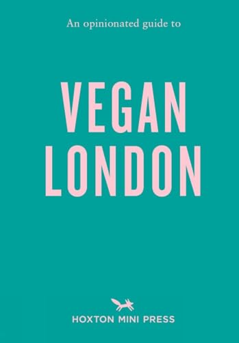 An Opinionated Guide to Vegan London, An: First Edition