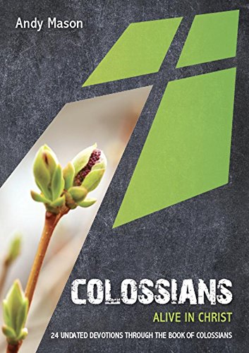 Colossians: Alive in Christ - 24 undated devotions through the book of Colossians